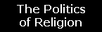 The Politics of Religion